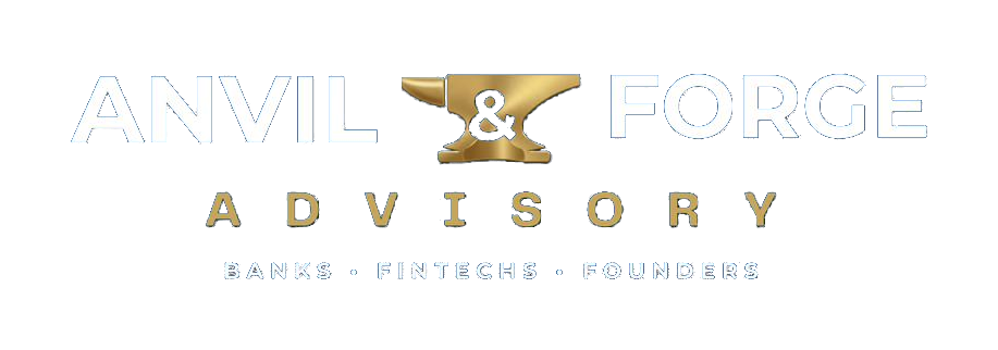 Anvil & Forge Advisory — Banks · Fintechs · Founders